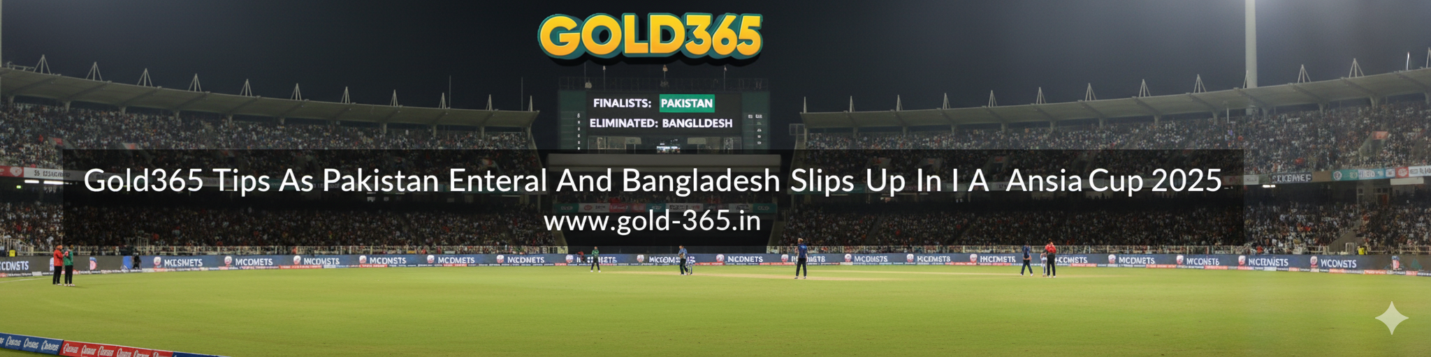 Read more about the article Gold365 Tips as Pakistan Enters Final and Bangladesh Slips Up in Asia Cup 2025