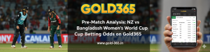 Read more about the article Pre-Match Analysis: NZ vs Bangladesh Women’s World Cup Betting Odds on Gold365