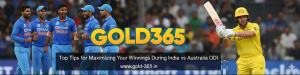 Read more about the article Top Tips for Maximizing Your Winnings During India vs Australia ODI with Gold365